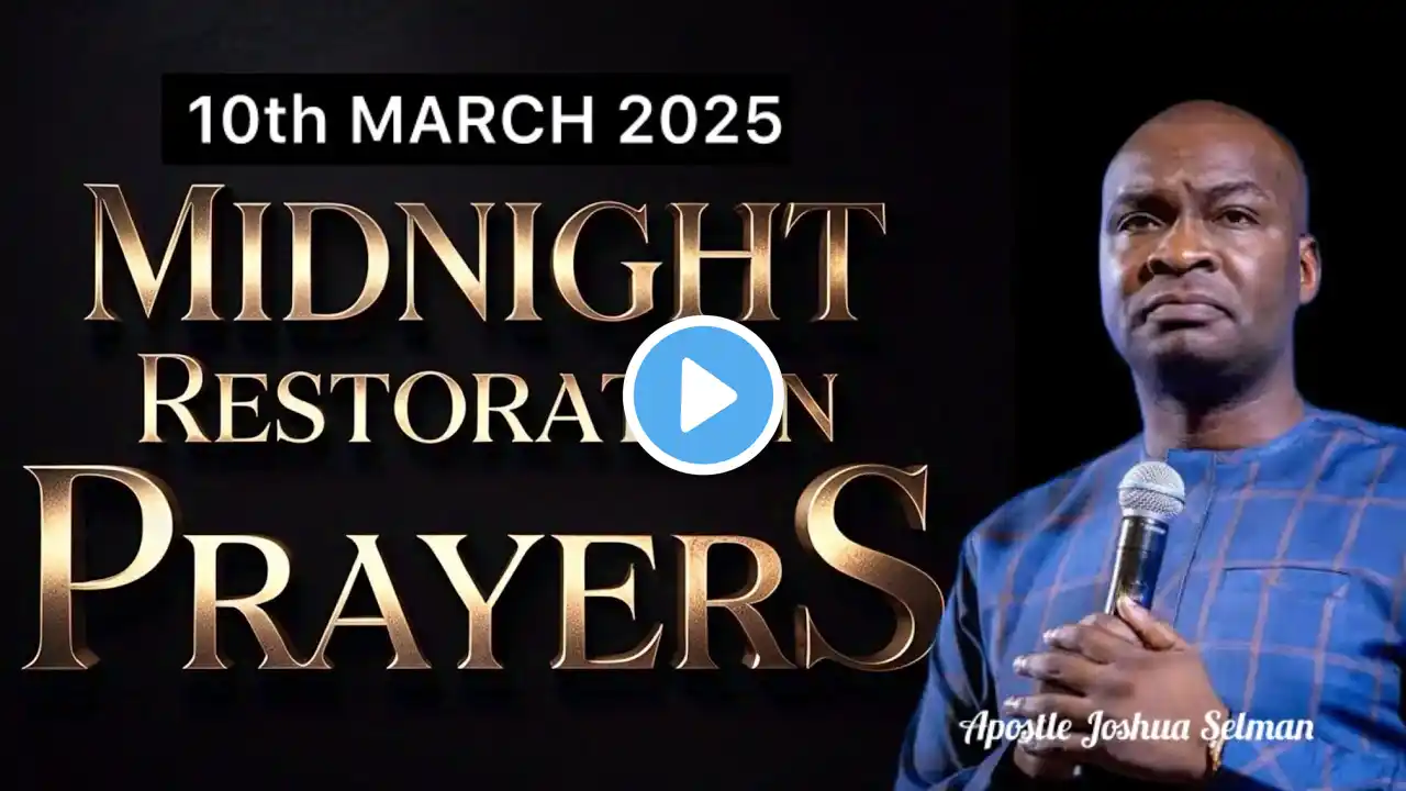 10th March 2025| God Wants To Restore You |Pray This powerful Prayers with Apostle Joshua Selman