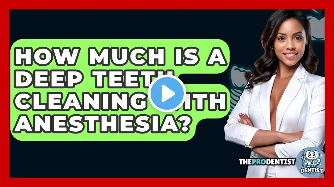 How Much Is A Deep Teeth Cleaning With Anesthesia? - The Pro Dentist