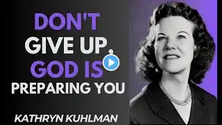 "Don't Give Up, God is Preparing You | Powerful Motivational Speech by Kathryn Kuhlman"