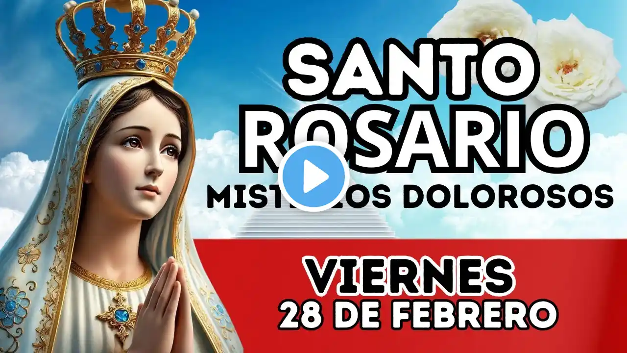 Santo Rosario de hoy Viernes 28 de Febrero🌿💝Misterios Dolorosos 🌿 Santo Rosario a la Virgen María🌿💝