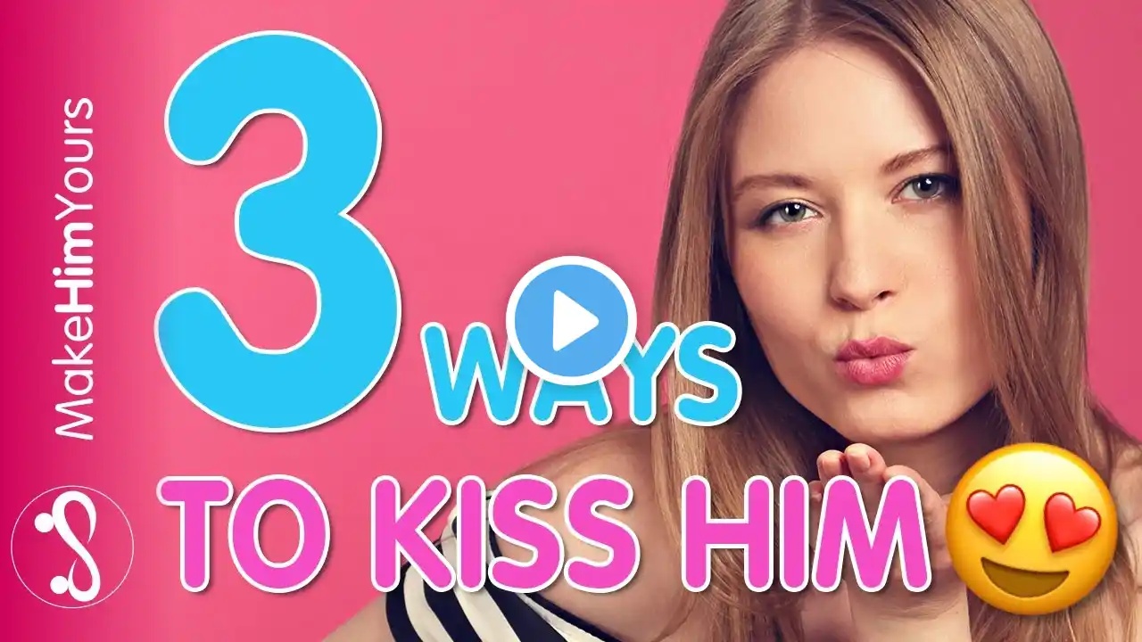 3 Ways To Be An Unforgettable Kisser - How To Kiss A Man