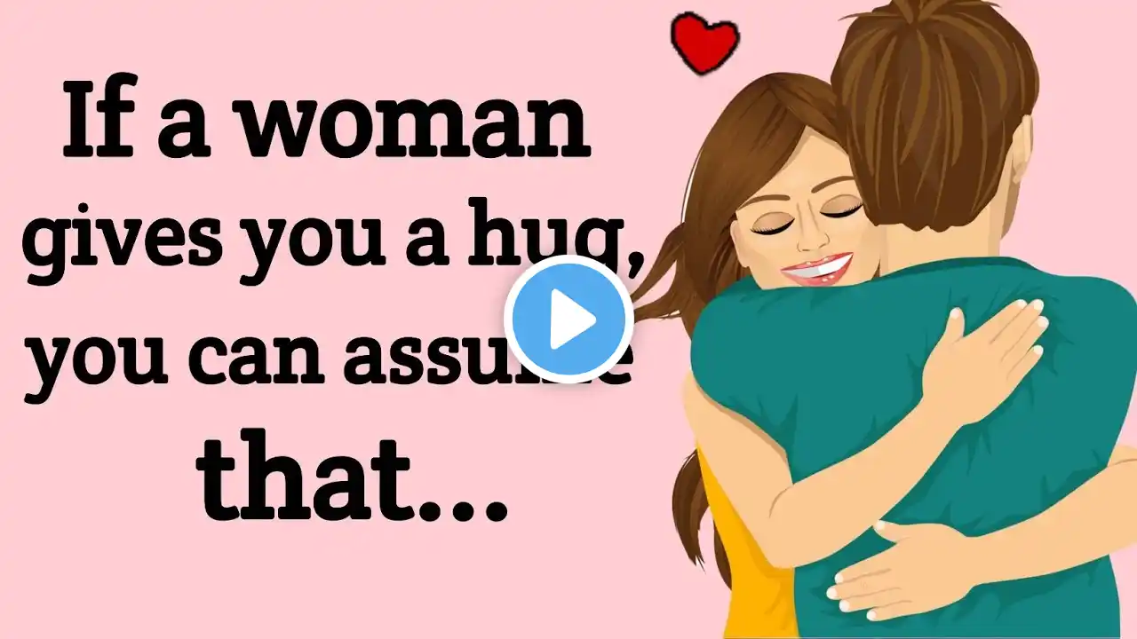 If a woman gives you a hug, you can assume that.. | Interesting psychology facts | Huamn Psychology