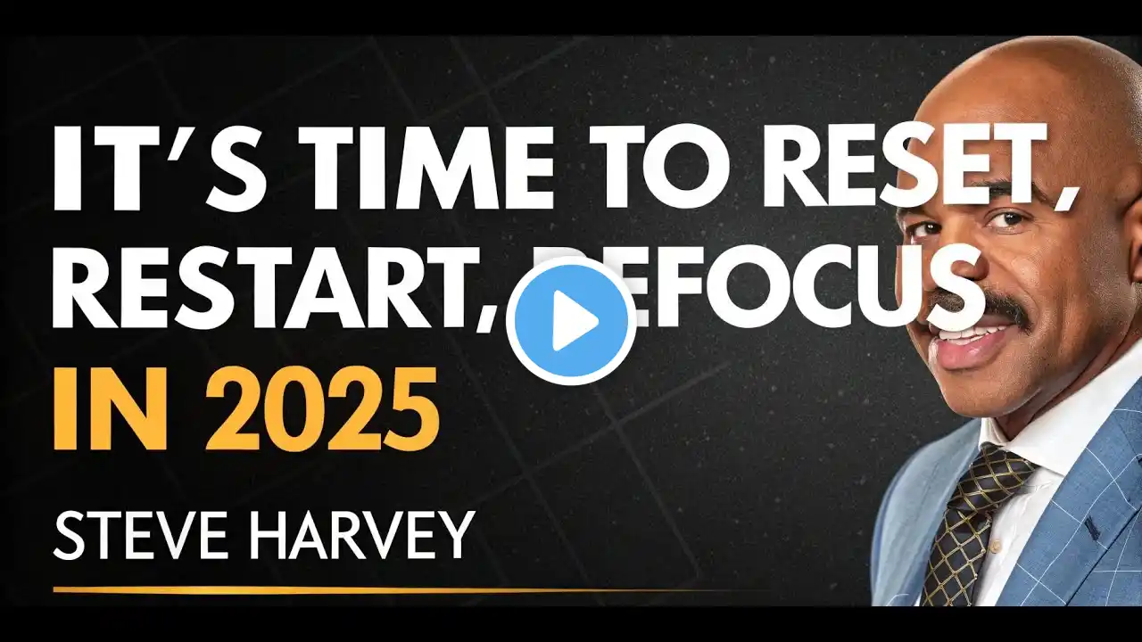 IT'S TIME TO RESET, RESTART, REFOCUS IN 2025 ''' STEVE HARVEY''''