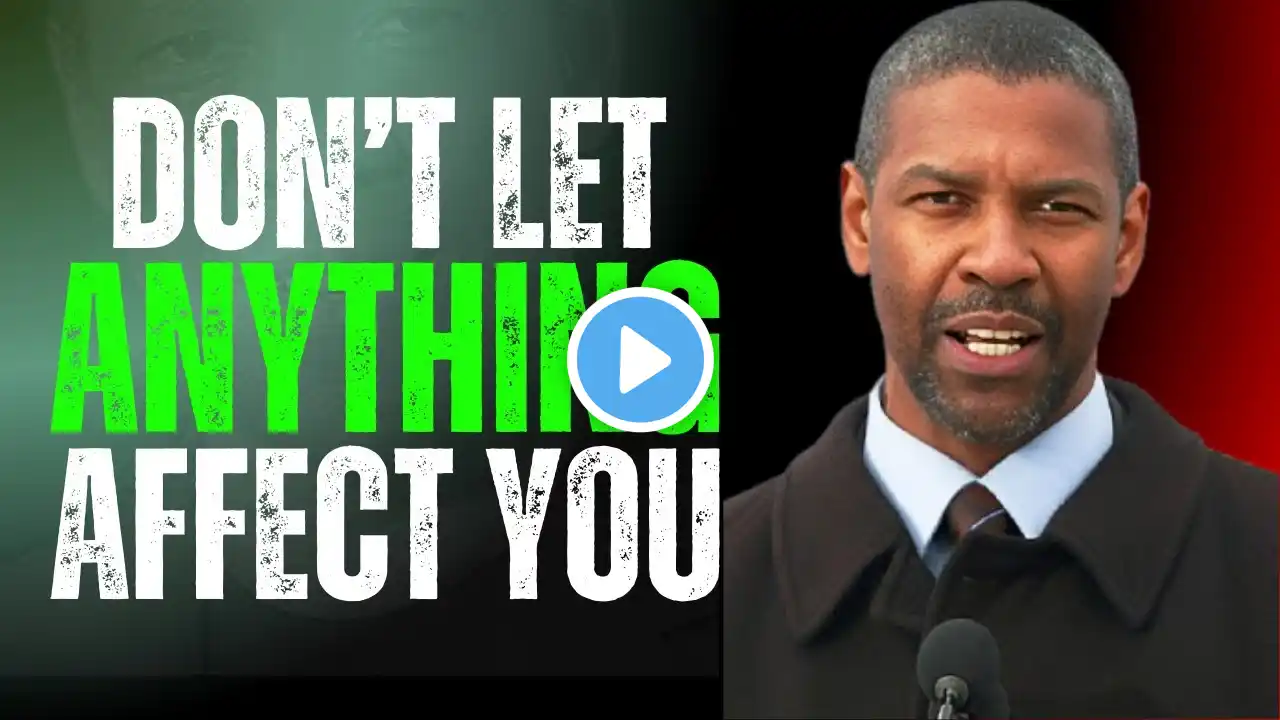 Donโt Let Anything Affect You, Control Your Emotions | Denzel Washington Motivation