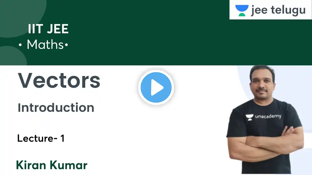 Introduction | Vectors | L1 | IIT JEE | JEE Telugu | Kiran Kumar
