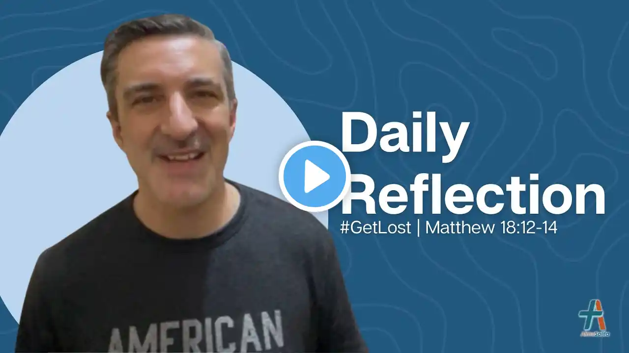 Daily Reflection | Matthew 18:12-14 | #GetLost | December 6, 2022