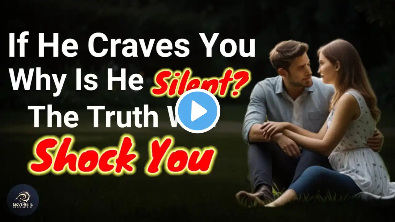 If He Craves You, Why Is He Silent? The Truth Will Shock You