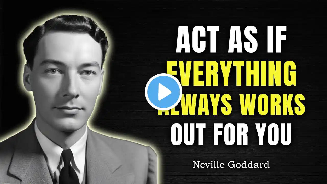 Act As If Everything Always Works Out for You - Neville Goddard