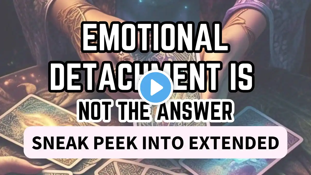 Sneak peek into extended - Emotional detachment is not the answer! The universe is shifting