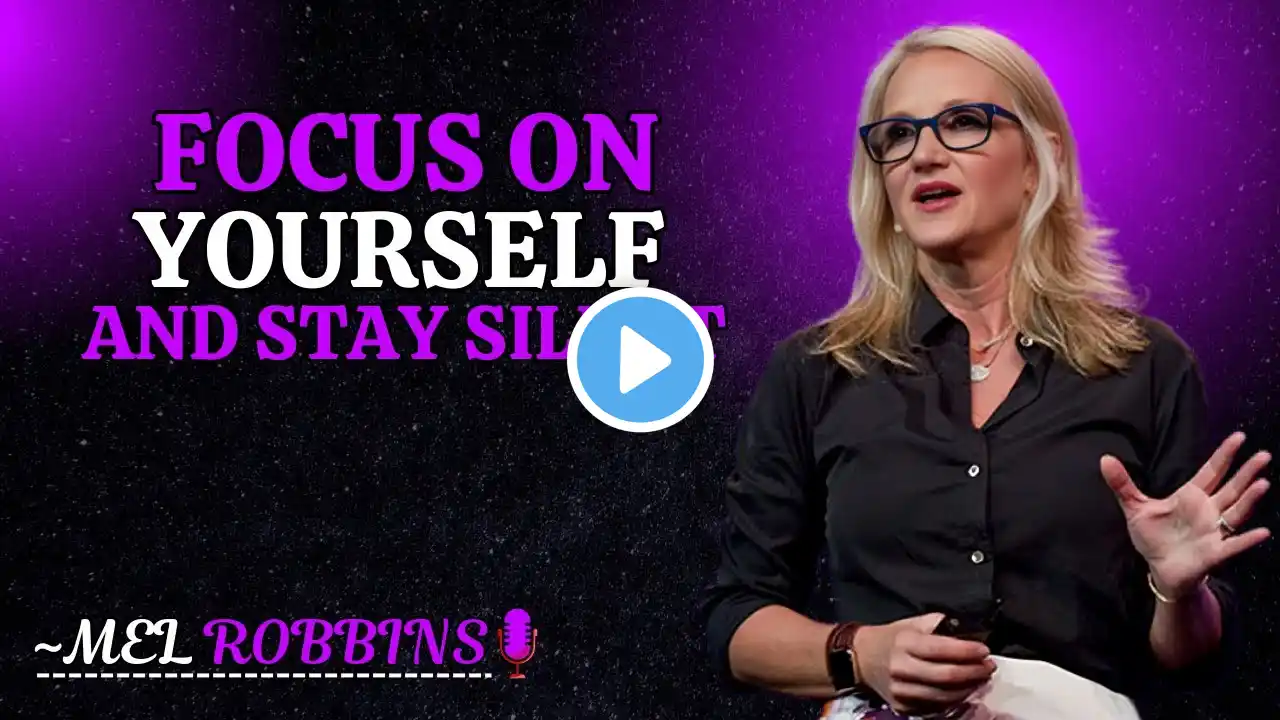 MEL ROBBINS" FOCUS ON YOURSELF AND STAY SILENT" BEST MOTIVATION SPEECH