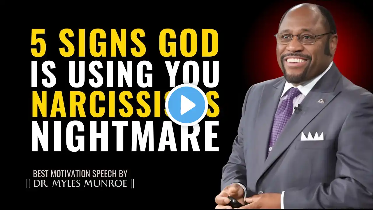 5 Signs God Is Using You as a Narcissist’s Worst Nightmare - Dr. Myles Munroe Motivation Speech