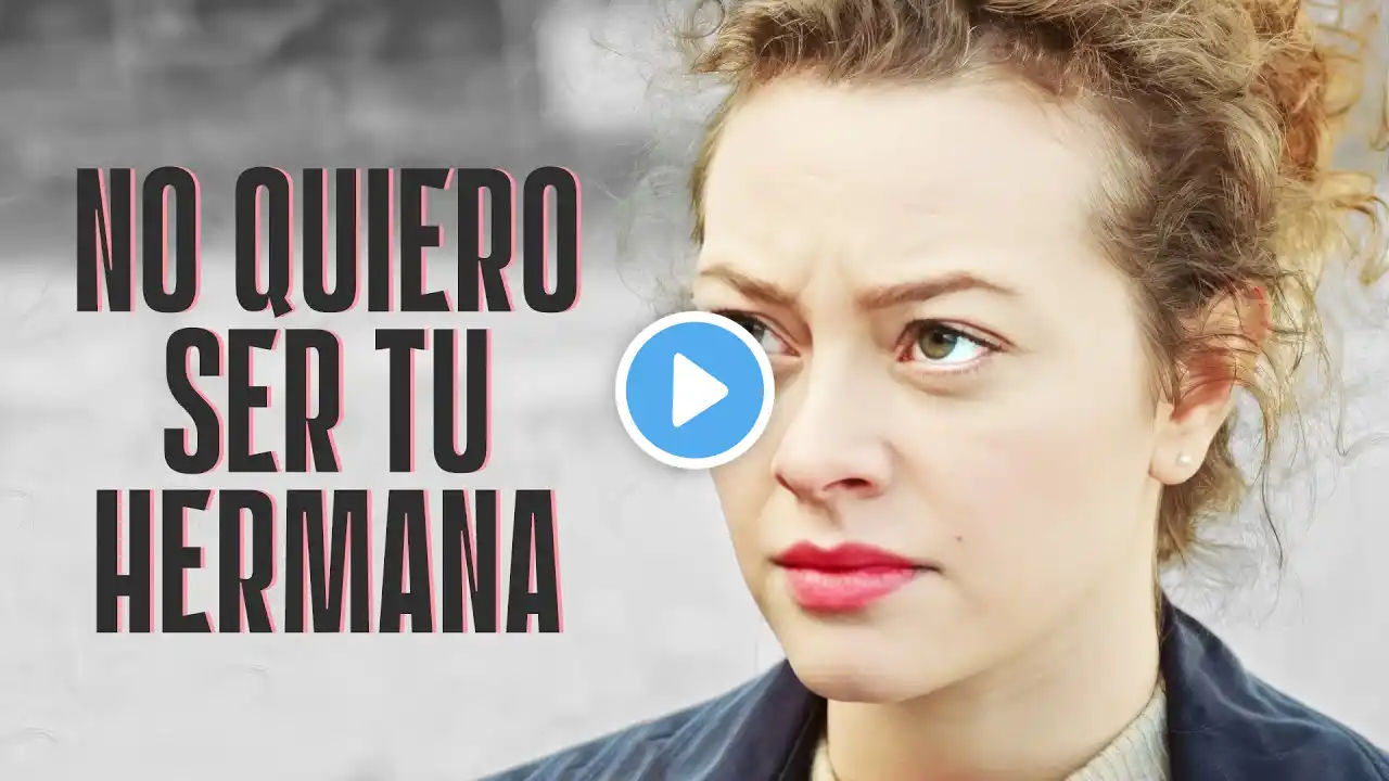 No quiero ser tu hermana | Película completa | Película romántica en Español Latino