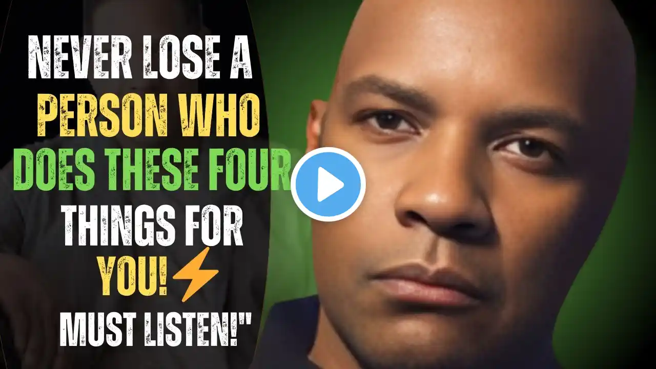 NEVER LOSE A PERSON WHO DOES THESE FOUR THINGS FOR YOU! | Denzel Washington Motivational Speech"**