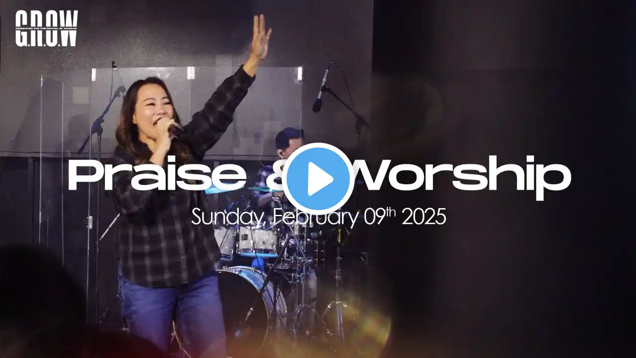 G.R.O.W Praise & Worship - 10.30 AM Service  - February 9th, 2025