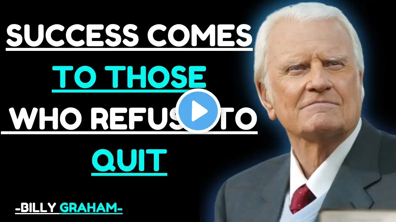 Success Comes to Those Who Refuse to Quit  |  BILLY GRAHAM MOTIVATIONAL SPEECH