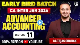 CA Inter Advanced Accounting | CA Inter Jan2026 | Early Bird Batch | Lec11 | CA Tejas Suchak#cainter