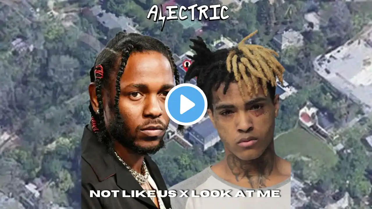 Kendrick Lamar vs. XXXTentacion - Not Like Us X Look At Me (Alectric Edit)