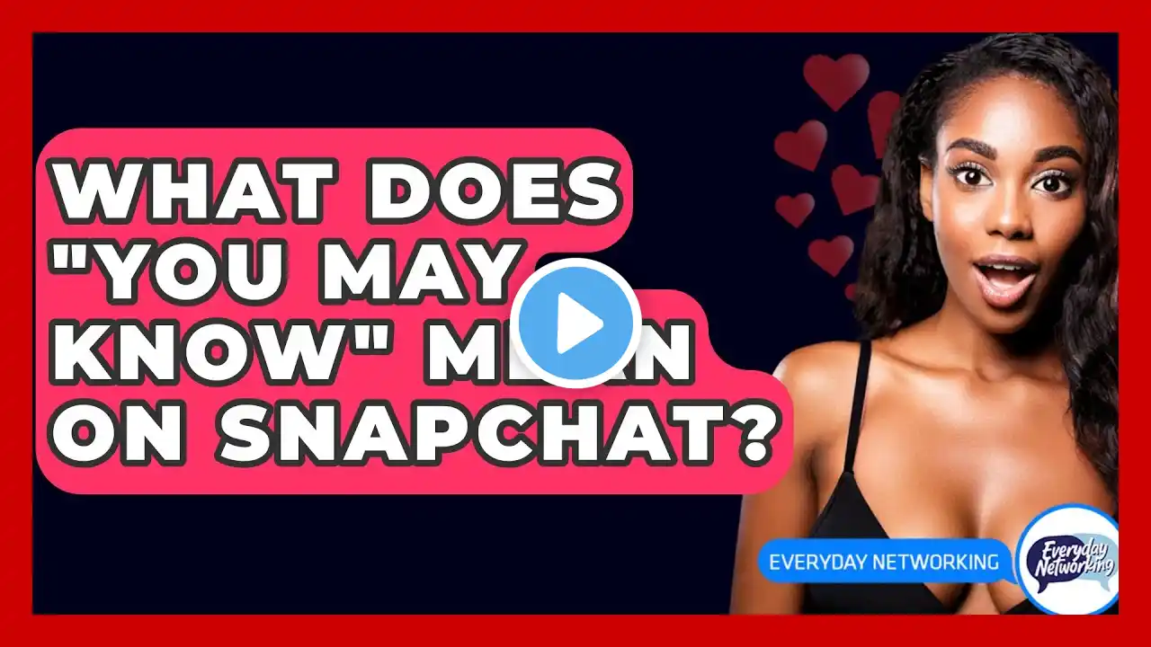 What Does "You May Know" Mean On Snapchat? - Everyday-Networking