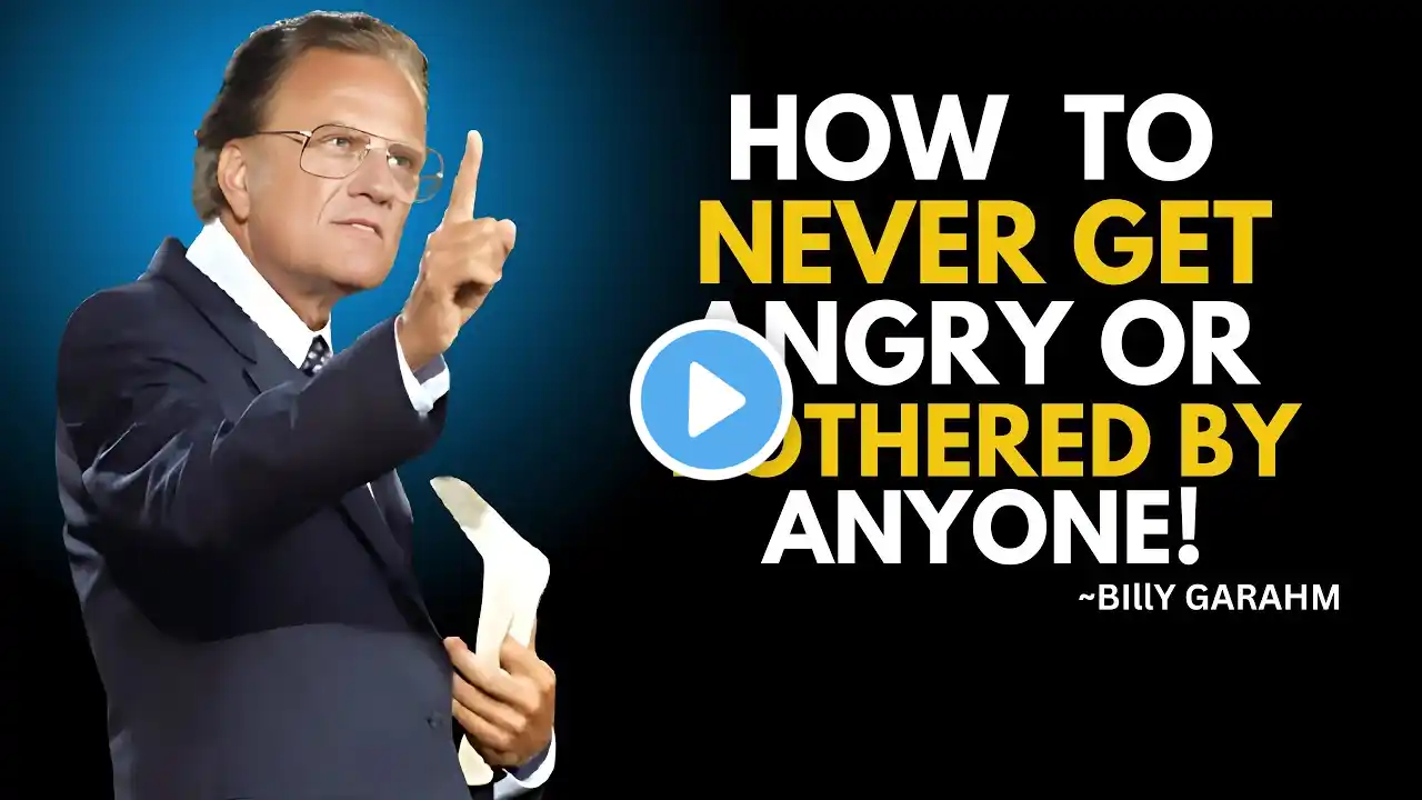 How to Never Get Angry or Bothered by Anyone | Billy Graham Best Motivational Speech