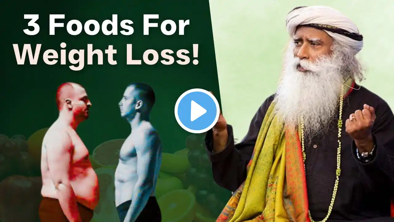 100% Effective | Eat these 3 Food for Fast Weight Loss | SADHGURU