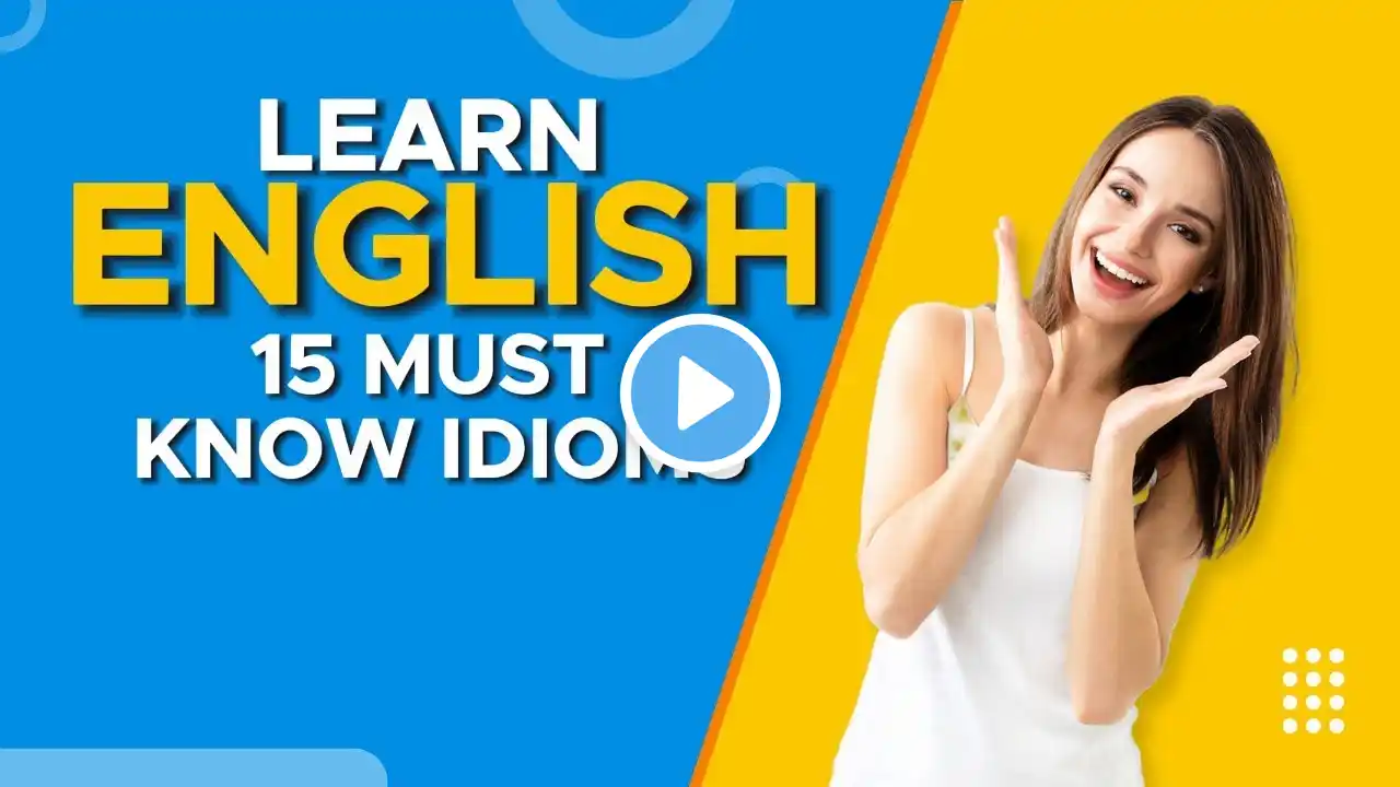 15 Idioms Everybody Should Know | English Learning Video