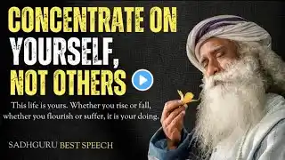 Concentrate on Yourself, Not Others – Unlock Your True Potential | SADHGURU MOTIVATIONAL SPEECH |