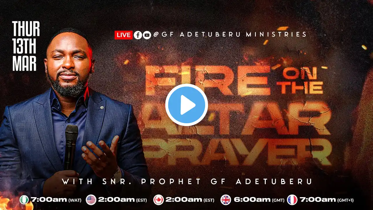 FIRE ON THE ALTAR PRAYER|| SNR. PROPHET G.F ADETUBERU [13.03.2025]