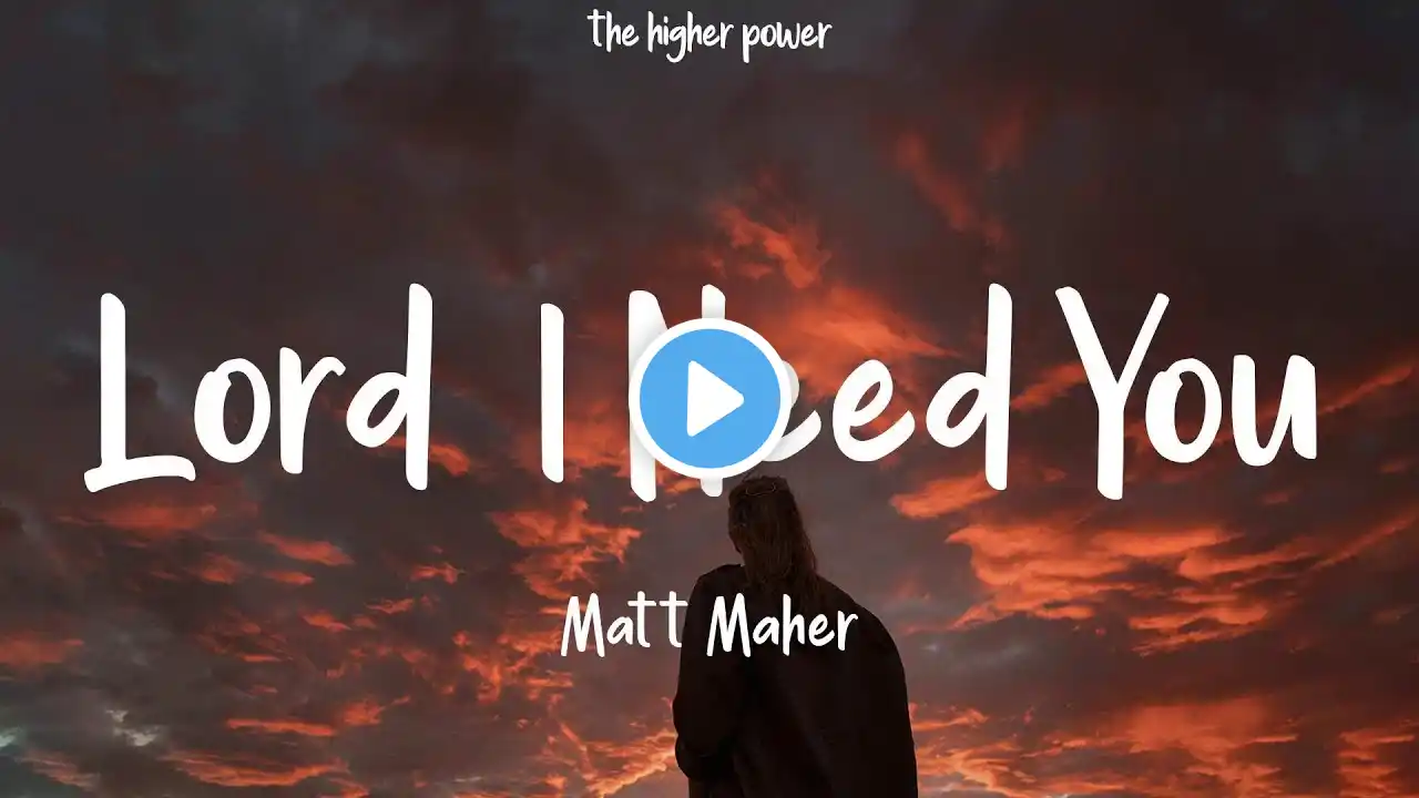 Matt Maher - Lord, I Need You (Lyrics)