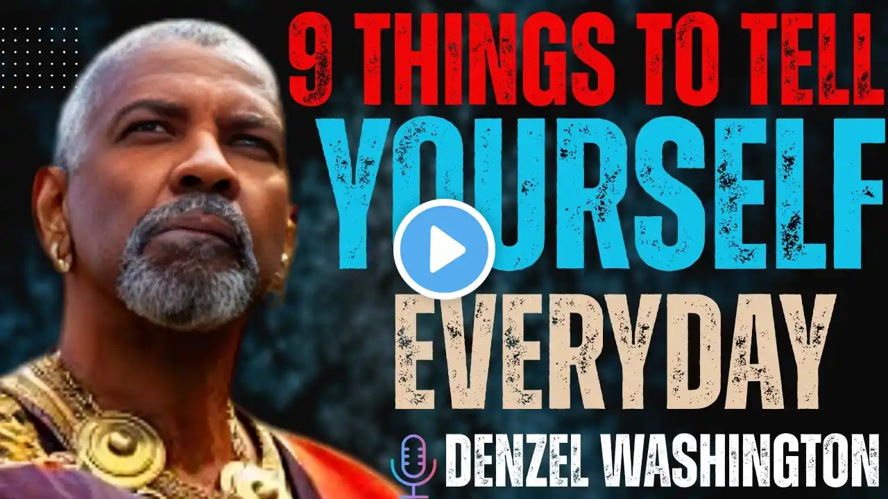 "9 THINGS TO TELL YOURSELF EVERYDAY | DENZEL WASHINGTON POWERFUL MOTIVATIONAL SPEECH