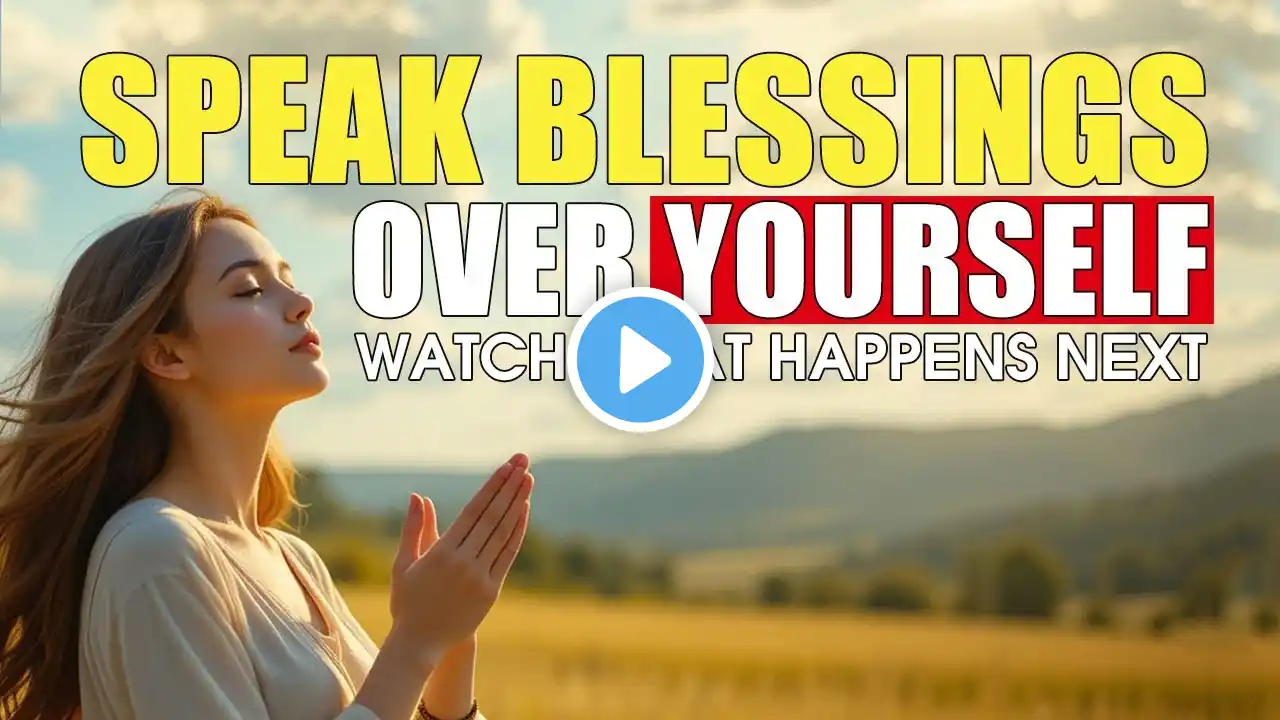 The Hidden POWER of Speaking Blessings Upon Yourself – Life-Changing Prayer! #faithjourney #prayer