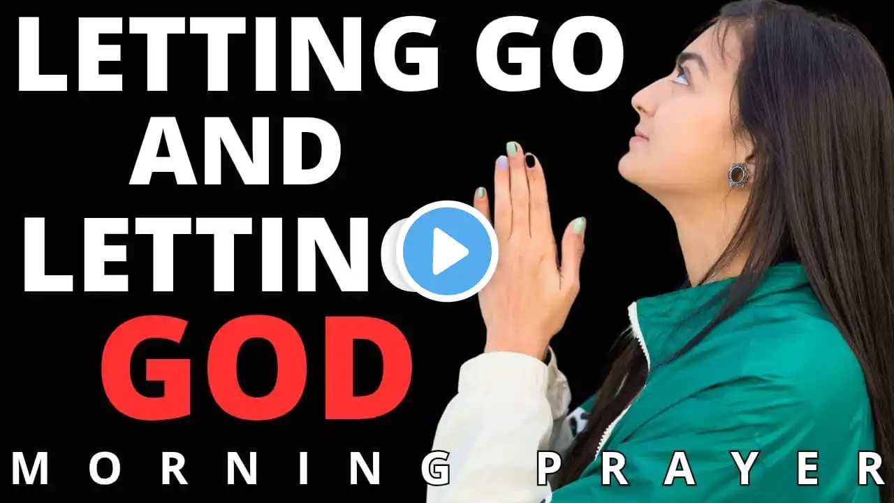 Let Go, Let God | Prayer For Anxiety & Worry | Morning Prayer