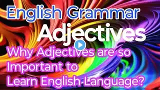 What is Adjective | Degree of Comparison | Why Adjectives are so Important to Learn English Grammar