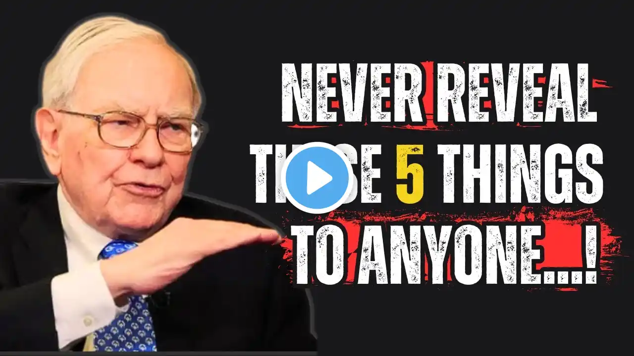 Never Reveal These 5 Things To Anyone - Timeless Advice From Warren Buffett For Achieving Success