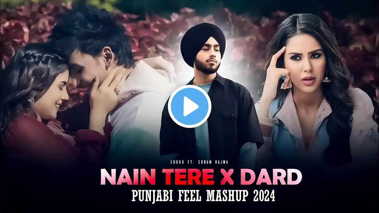 Nain Tere X Dard Mashup | Shubh Ft. Sonam Bajwa X Imran Khan| Punjabi Song | Punjabi Vibe |