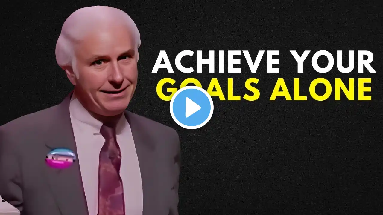 ACHIEVE YOUR GOALS ALONE - Jim Rohn Motivation