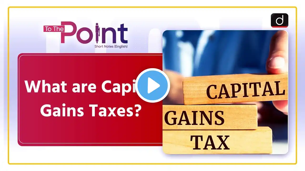 Capital Gains Tax | Impact on Investments | To The Point | Drishti IAS English