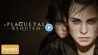 A Plague Tale Requiem l Walkthrough Part 3 🇵🇰