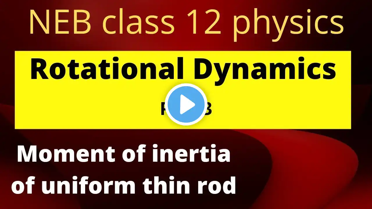 Rotational dynamics part 3 ||  NEB class 12 physics || Moment of inertia of uniform thin rod