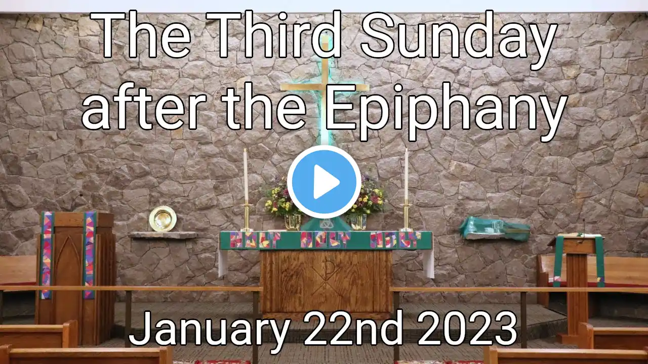 The Third Sunday after the Epiphany - January 22nd 2023 (11:00)