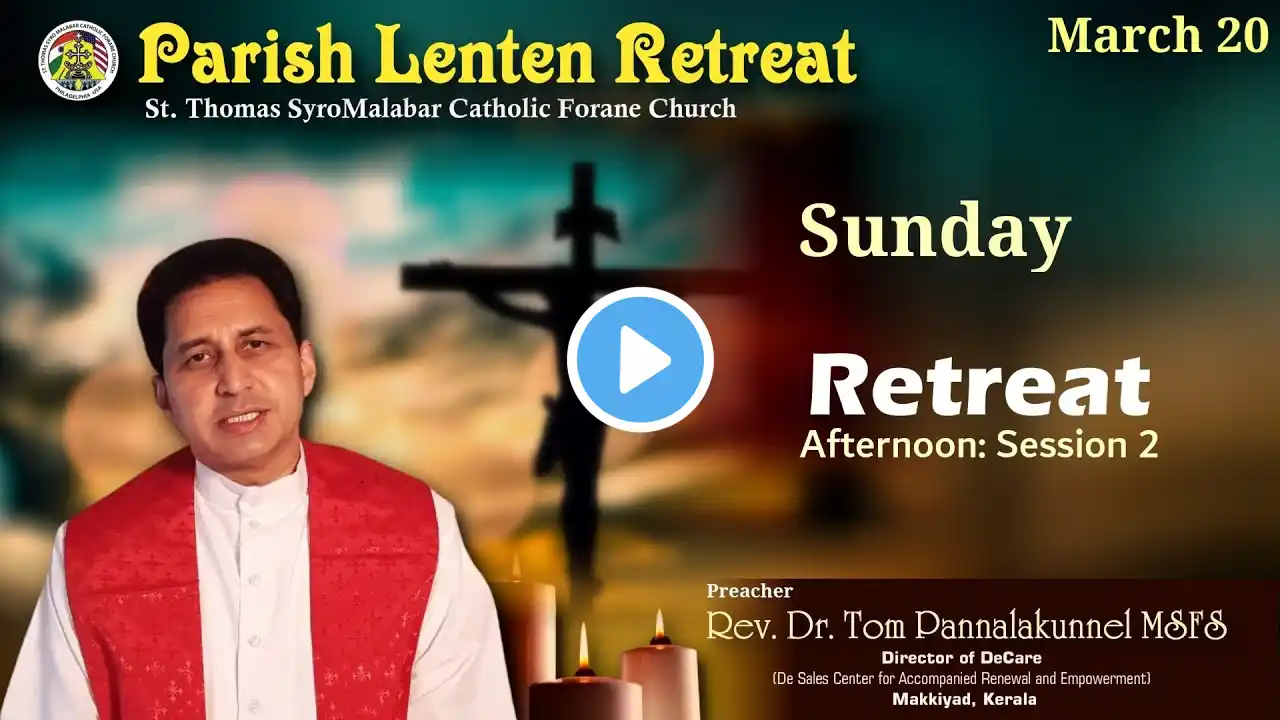 March 20, 2022 -  Sunday, 3:00 PM  Syro Malabar Holy Qurbana, Retreat Day 4 - Afternoon Session 2