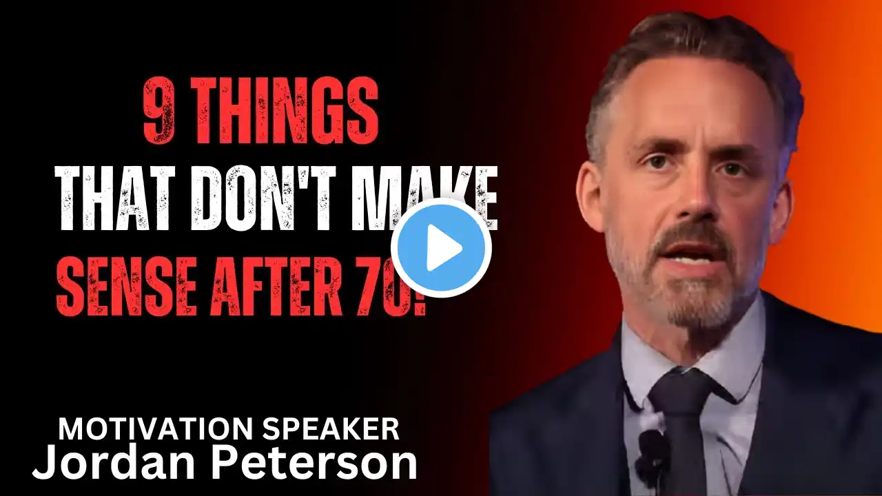 9 Things That Don't Make Sense After 70! Motivation Speech by Jordan Peterson