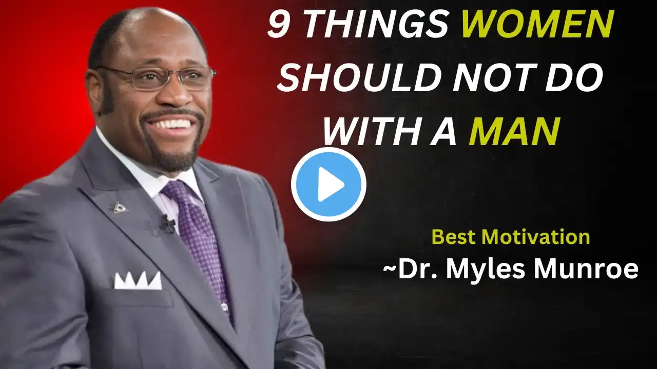 9 THINGS WOMEN SHOULD NOT DO WITH A MAN |  Dr. Myles Munroe