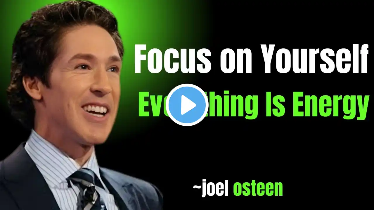 "Focus on Yourself – Everything Is Energy!  ✨ Powerful Motivational Speech by Joel Osteen