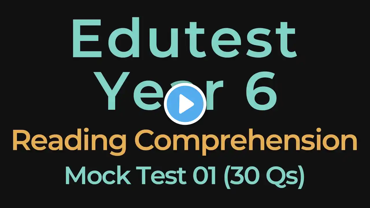 Edutest Practice Test 01 - Reading Comprehension - Year 6 - Scholarship & Entrance