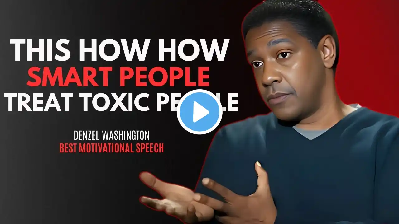 7 CLEVER STRATEGIES TO DEAL WITH TOXIC PEOPLE - DENZEL WASHINGTON BEST MOTIVATION SPEECH.