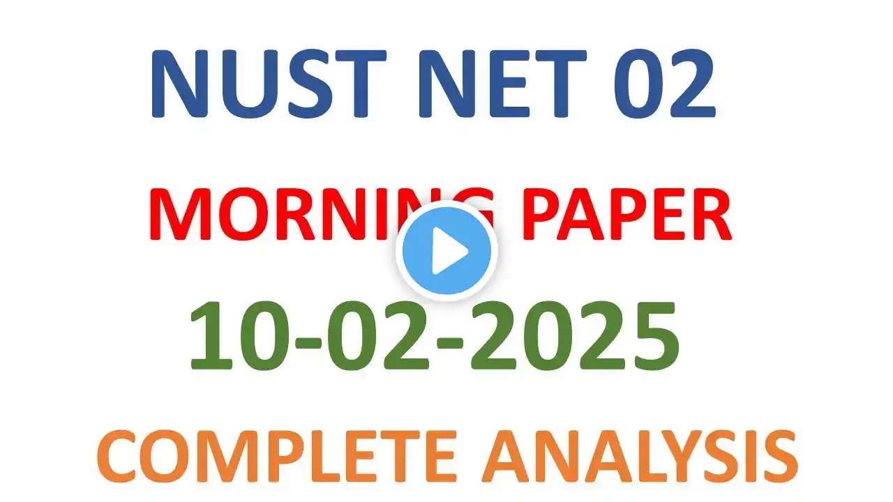 NUST NET 02 10th February Questions | Nust 10th February | MCQs and Insights for NUST DAY 03