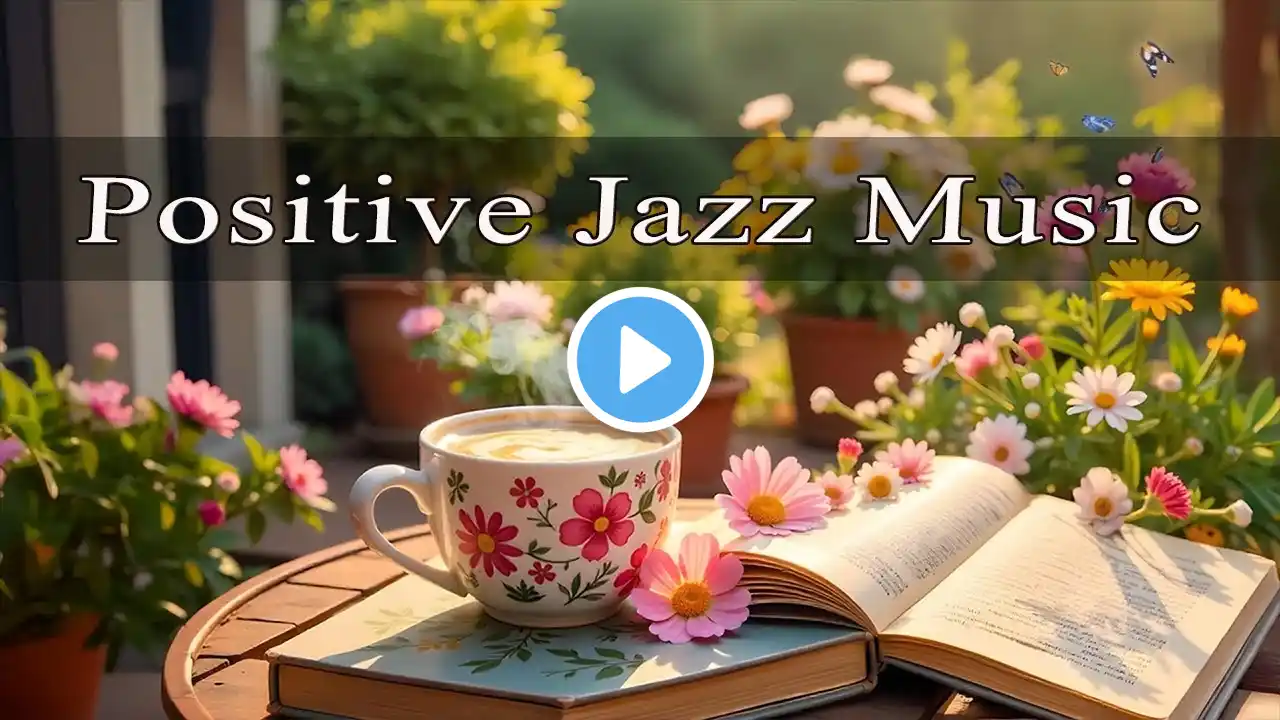 Morning Jazz - Positive Energy with Jazz Relaxing Music & Happy Bossa Nova for Begin the day, study