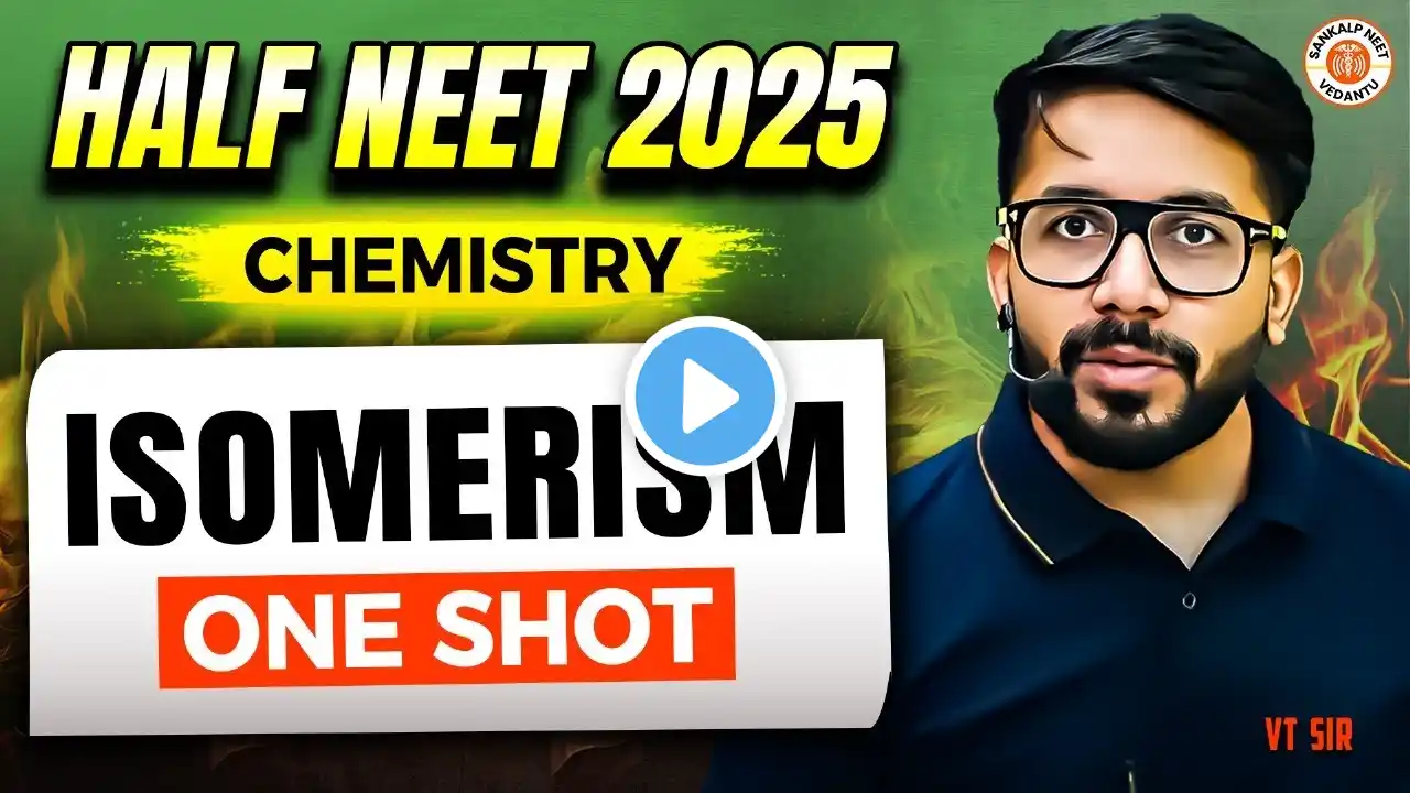 ISOMERISM CLASS 11 ONE SHOT | ALL CONCEPTS & THEORY | HALF NEET 2025 | ORGANIC CHEMISTRY BY VT SIR