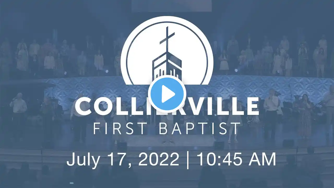 Collierville First Baptist Church | July 17, 2022