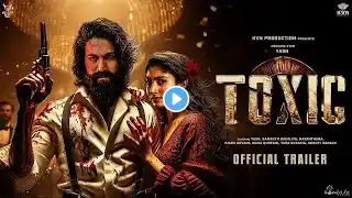 TOXIC : Official Trailer | Rocking Star Yash | Kiara Advani | Yash Upcoming